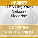 (LP Vinile) Yhwh Nailgun - Magazine vinile