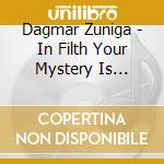 Dagmar Zuniga - In Filth Your Mystery Is Kingdom/Far Smile Peasant In Yellow Music cd