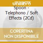 Spoon - Telephono / Soft Effects (2Cd) cd
