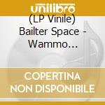 (LP Vinile) Bailter Space - Wammo -Annivers/Coloured- lp vinile