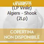 (LP Vinile) Algiers - Shook (2Lp) lp vinile