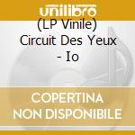 (LP Vinile) Circuit Des Yeux - Io vinile