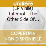 (LP Vinile) Interpol - The Other Side Of Make-Believe lp vinile