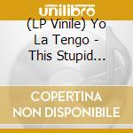 (LP Vinile) Yo La Tengo - This Stupid World (2Lp/Indie Shop Edition/Blue) lp vinile