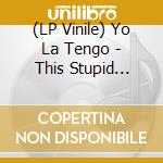 (LP Vinile) Yo La Tengo - This Stupid World (2Lp/Indie Shop Edition/Blue) vinile