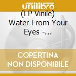 (LP Vinile) Water From Your Eyes - Everyone'S Crushed (Indie Shop Edition/Colour) vinile