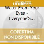 Water From Your Eyes - Everyone'S Crushed cd musicale