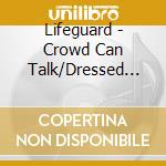 Lifeguard - Crowd Can Talk/Dressed In Trenches cd musicale