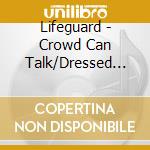 Lifeguard - Crowd Can Talk/Dressed In Trenches cd