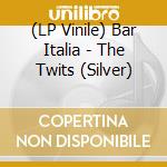 (LP Vinile) Bar Italia - The Twits (Silver) vinile