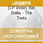 (LP Vinile) Bar Italia - The Twits vinile