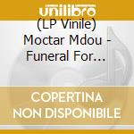 (LP Vinile) Moctar Mdou - Funeral For Justice lp vinile