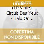(LP Vinile) Circuit Des Yeux - Halo On The Inside vinile