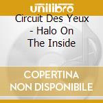 Circuit Des Yeux - Halo On The Inside cd