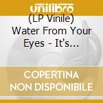 (LP Vinile) Water From Your Eyes - It's A Beautiful Place vinile