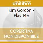 Kim Gordon - Play Me cd