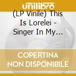 (LP Vinile) This Is Lorelei - Singer In My Band vinile
