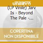(LP Vinile) Jarv Is - Beyond The Pale - Clear Vinyl vinile