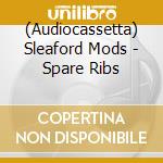 (Audiocassetta) Sleaford Mods - Spare Ribs cd