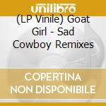 (LP Vinile) Goat Girl - Sad Cowboy Remixes vinile