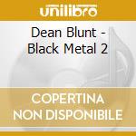 Dean Blunt - Black Metal 2 cd