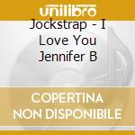 Jockstrap - I Love You Jennifer B cd