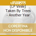 (LP Vinile) Taken By Trees - Another Year vinile