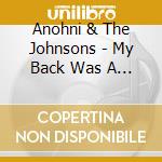 Anohni & The Johnsons - My Back Was A Bridge For You To Cross cd