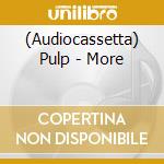 (Audiocassetta) Pulp - More cd