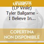 (LP Vinile) Tyler Ballgame - I Believe In Love (7") vinile