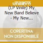 (LP Vinile) My New Band Believe - My New Band Believe vinile