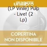 (LP Vinile) Pulp - Live! (2 Lp) vinile