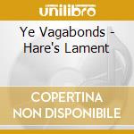 Ye Vagabonds - Hare's Lament cd