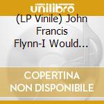 (LP Vinile) John Francis Flynn-I Would Not Live Always vinile