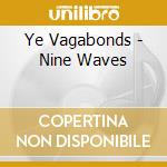 Ye Vagabonds - Nine Waves cd
