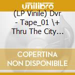 (LP Vinile) Dvr - Tape_01 \+ Thru The City [Lp] (Pink Vinyl, Indie-Retail Exclusive) vinile