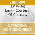 (LP Vinile) Leila - Courtesy Of Choice Expanded vinile