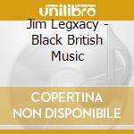 Jim Legxacy - Black British Music cd