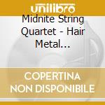 Midnite String Quartet - Hair Metal Heartstrings cd