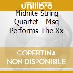 Midnite String Quartet - Msq Performs The Xx cd musicale di Midnite String Quartet
