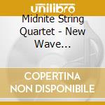 Midnite String Quartet - New Wave Heartstrings V1 cd musicale di Midnite String Quartet