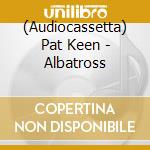 (Audiocassetta) Pat Keen - Albatross cd