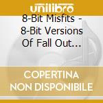 8-Bit Misfits - 8-Bit Versions Of Fall Out Boy cd musicale di 8