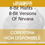 8-Bit Misfits - 8-Bit Versions Of Nirvana cd
