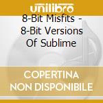 8-Bit Misfits - 8-Bit Versions Of Sublime cd
