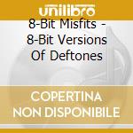 8-Bit Misfits - 8-Bit Versions Of Deftones cd