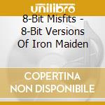 8-Bit Misfits - 8-Bit Versions Of Iron Maiden cd musicale di Eight