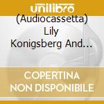 (Audiocassetta) Lily Konigsberg And Andrea Schiavelli - Good Time Now cd
