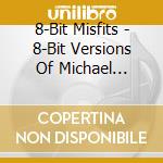8-Bit Misfits - 8-Bit Versions Of Michael Jackson cd