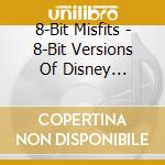 8-Bit Misfits - 8-Bit Versions Of Disney Classics cd